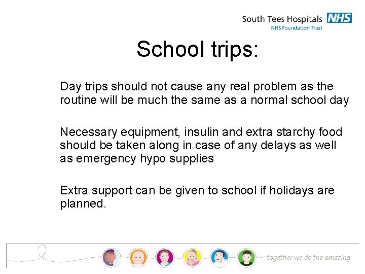 School trips: Day trips should not cause any real problem as the routine will