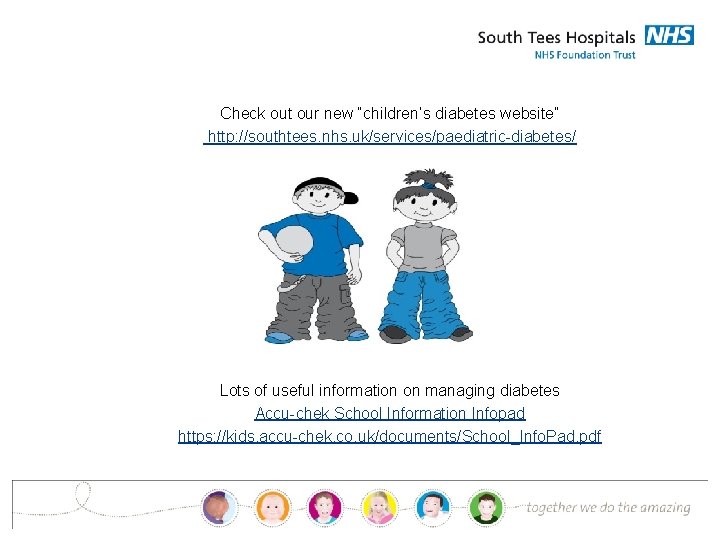 Check out our new “children’s diabetes website” http: //southtees. nhs. uk/services/paediatric-diabetes/ Lots of useful