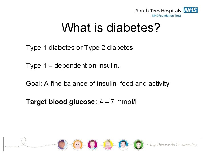 What is diabetes? Type 1 diabetes or Type 2 diabetes Type 1 – dependent