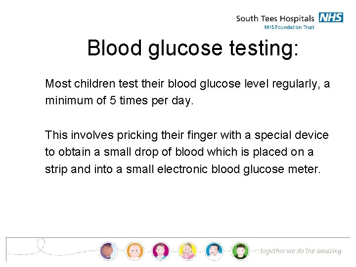 Blood glucose testing: Most children test their blood glucose level regularly, a minimum of