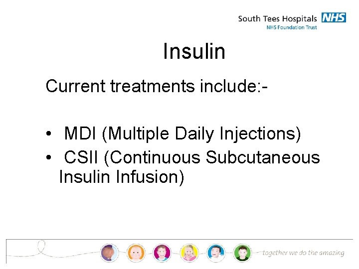 Insulin Current treatments include: - • MDI (Multiple Daily Injections) • CSII (Continuous Subcutaneous