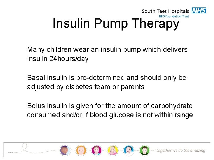 Insulin Pump Therapy Many children wear an insulin pump which delivers insulin 24 hours/day