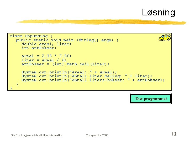 Løsning class Oppussing { public static void main (String[] args) { double areal, liter;