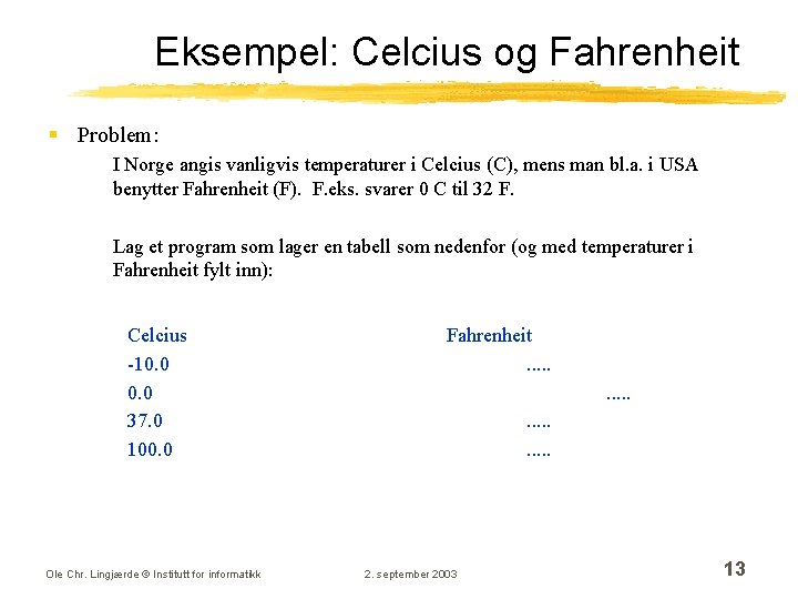 Eksempel: Celcius og Fahrenheit § Problem: I Norge angis vanligvis temperaturer i Celcius (C),