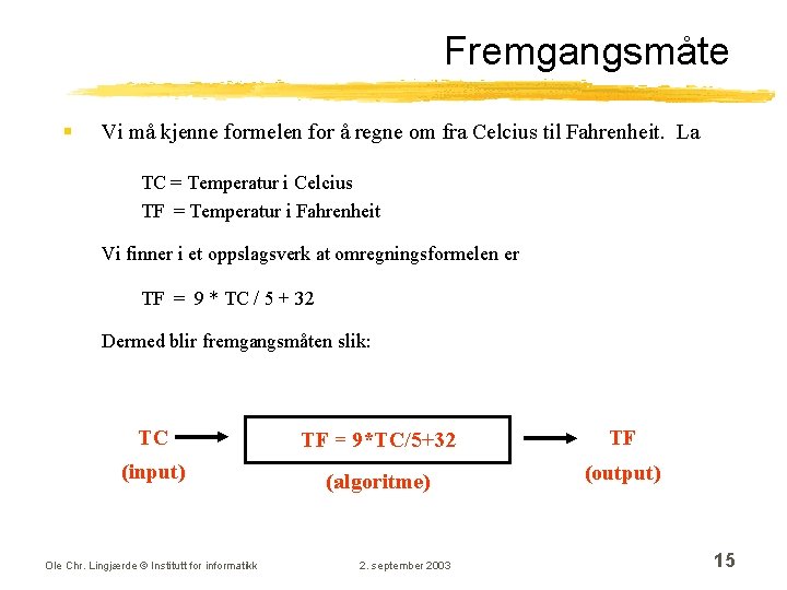 Fremgangsmåte § Vi må kjenne formelen for å regne om fra Celcius til Fahrenheit.