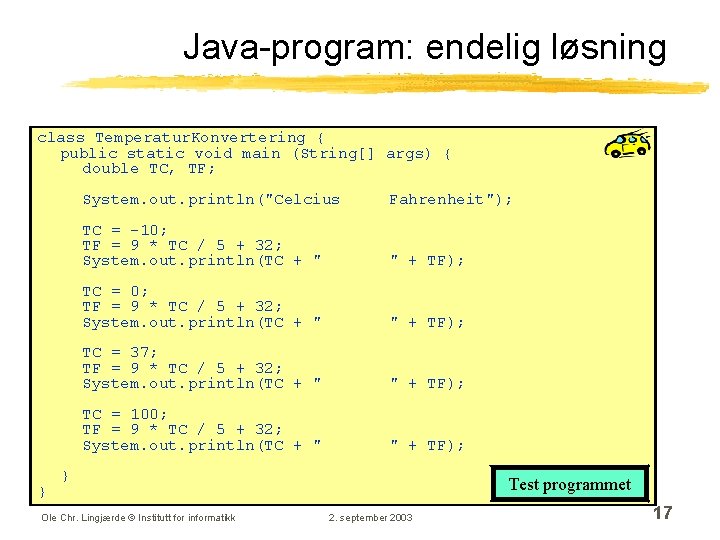 Java-program: endelig løsning class Temperatur. Konvertering { public static void main (String[] args) {