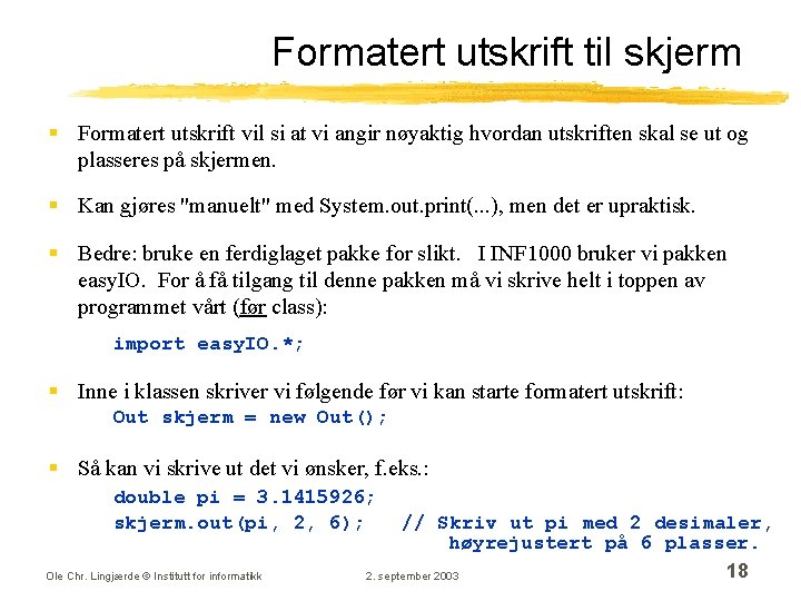 Formatert utskrift til skjerm § Formatert utskrift vil si at vi angir nøyaktig hvordan