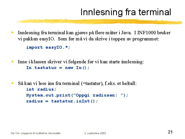 Innlesning fra terminal § Innlesning fra terminal kan gjøres på flere måter i Java.