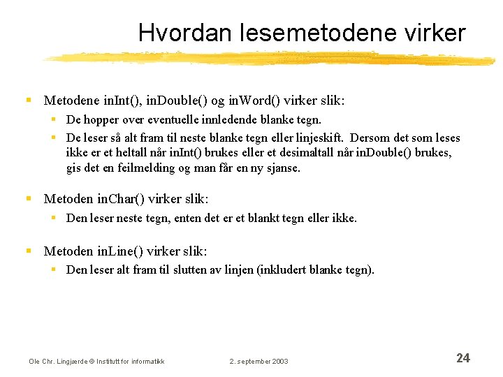 Hvordan lesemetodene virker § Metodene in. Int(), in. Double() og in. Word() virker slik: