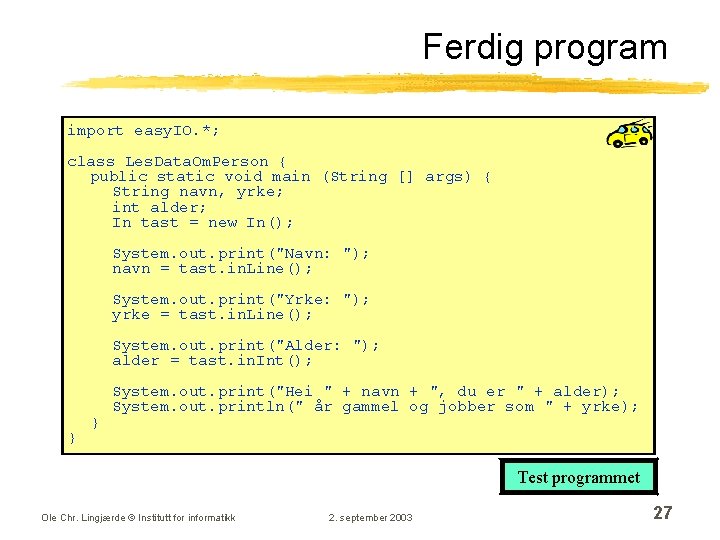 Ferdig program import easy. IO. *; class Les. Data. Om. Person { public static