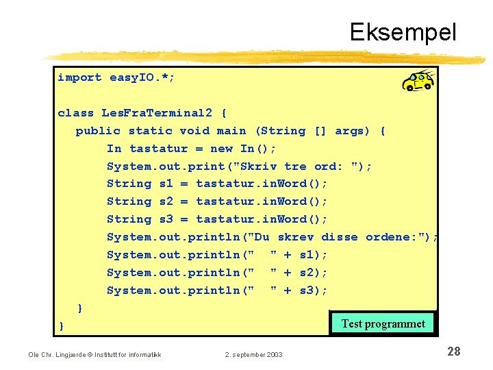 Eksempel import easy. IO. *; class Les. Fra. Terminal 2 { public static void