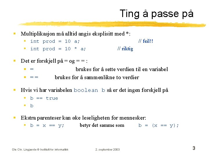 Ting å passe på § Multiplikasjon må alltid angis eksplisitt med *: § int