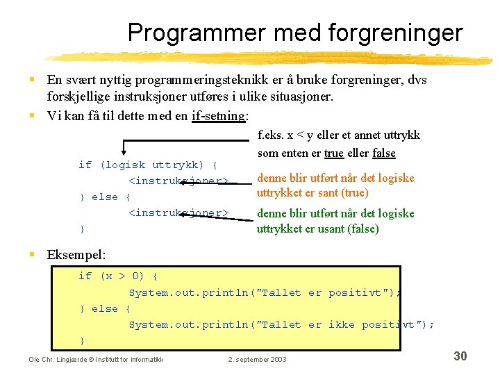 Programmer med forgreninger § En svært nyttig programmeringsteknikk er å bruke forgreninger, dvs forskjellige