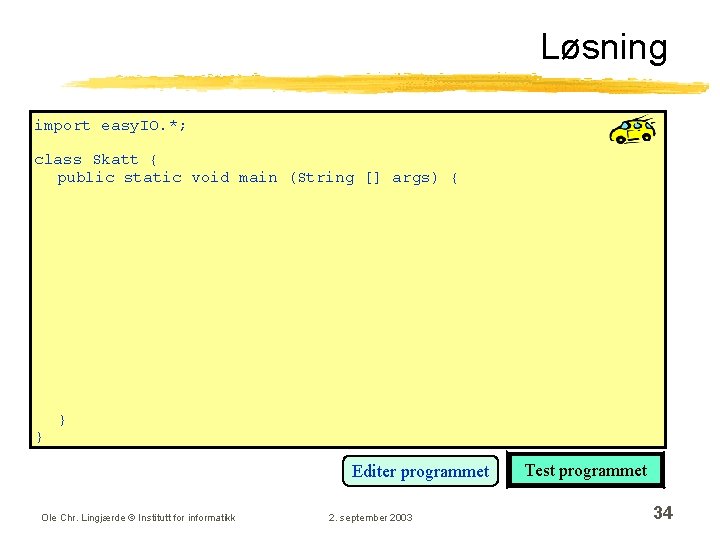 Løsning import easy. IO. *; class Skatt { public static void main (String []