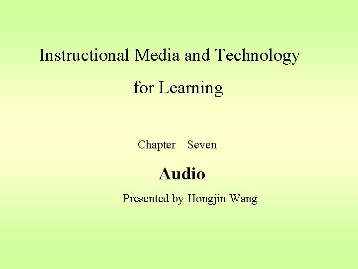 Instructional Media and Technology for Learning Chapter Seven Audio Presented by Hongjin Wang 