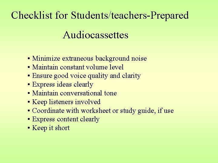 Checklist for Students/teachers-Prepared Audiocassettes • Minimize extraneous background noise • Maintain constant volume level