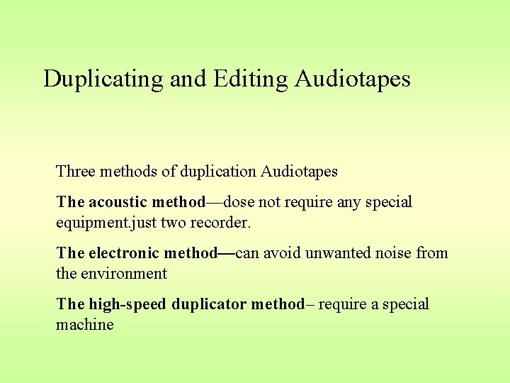 Duplicating and Editing Audiotapes Three methods of duplication Audiotapes The acoustic method—dose not require