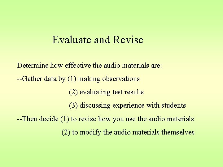 Evaluate and Revise Determine how effective the audio materials are: --Gather data by (1)