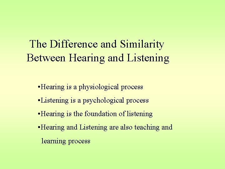 The Difference and Similarity Between Hearing and Listening • Hearing is a physiological process