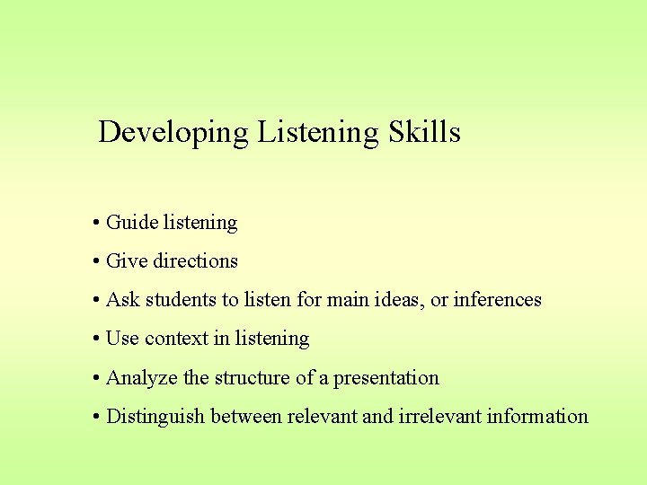 Developing Listening Skills • Guide listening • Give directions • Ask students to listen