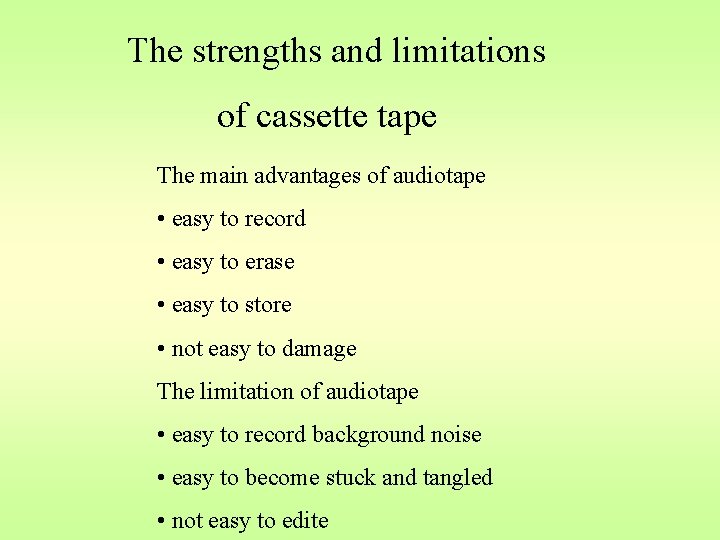 The strengths and limitations of cassette tape The main advantages of audiotape • easy