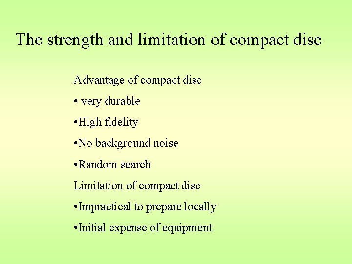 The strength and limitation of compact disc Advantage of compact disc • very durable