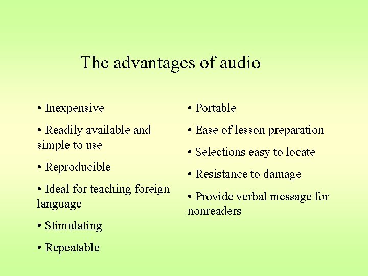 The advantages of audio • Inexpensive • Portable • Readily available and simple to