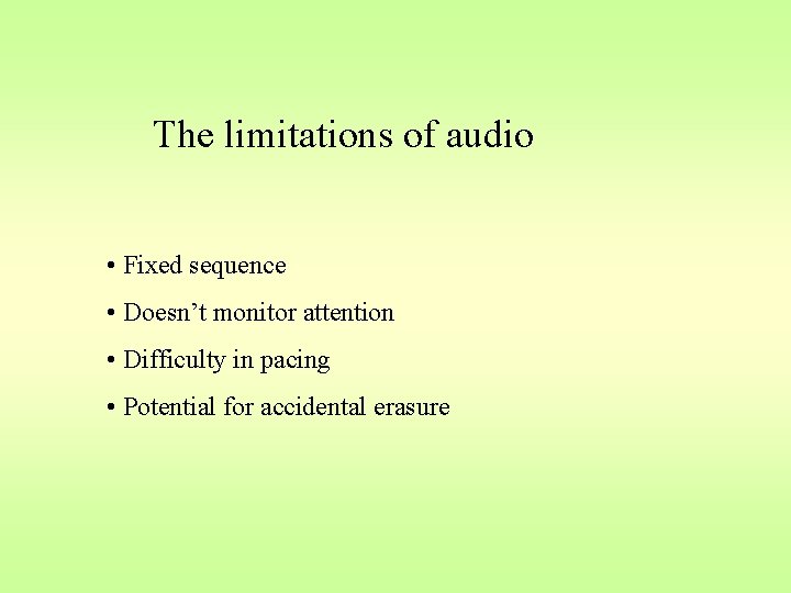 The limitations of audio • Fixed sequence • Doesn’t monitor attention • Difficulty in