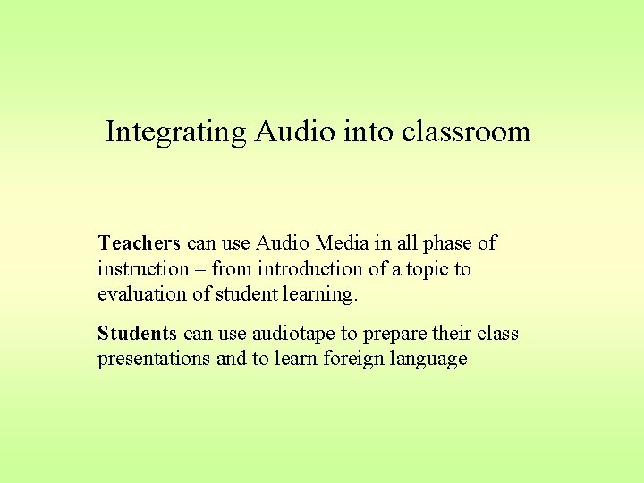 Integrating Audio into classroom Teachers can use Audio Media in all phase of instruction