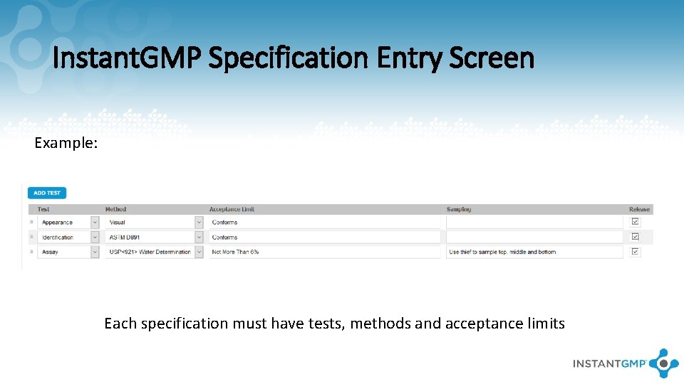 Instant. GMP Specification Entry Screen Example: Each specification must have tests, methods and acceptance