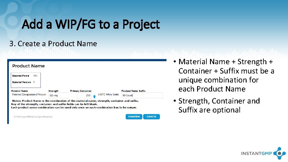 Add a WIP/FG to a Project 3. Create a Product Name • Material Name