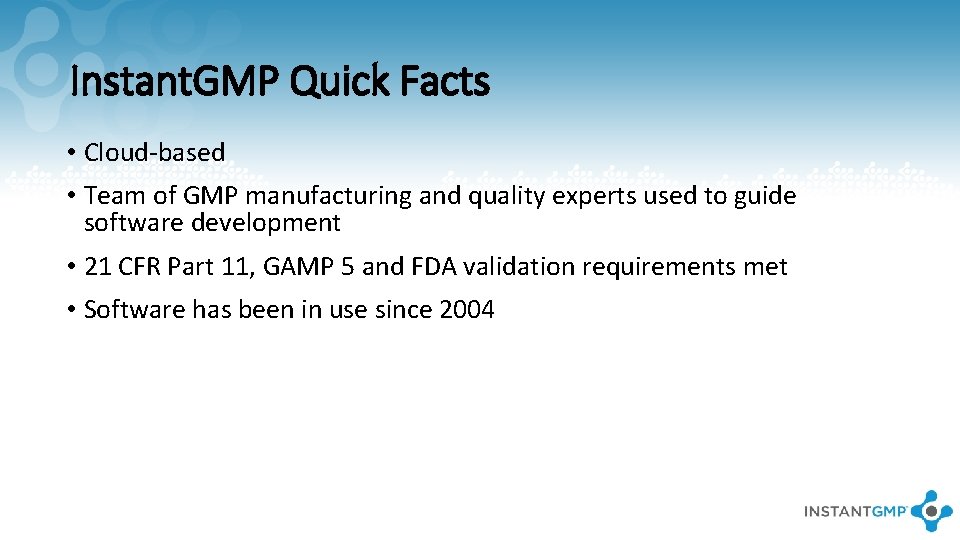 Instant. GMP Quick Facts • Cloud-based • Team of GMP manufacturing and quality experts