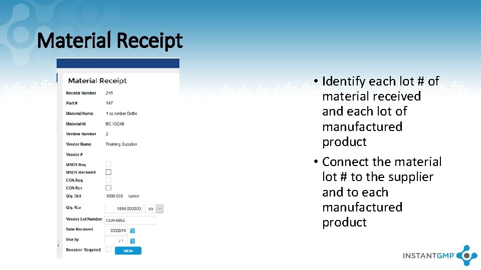 Material Receipt • Identify each lot # of material received and each lot of