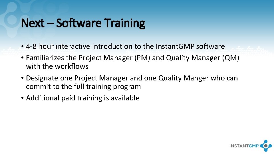 Next – Software Training • 4 -8 hour interactive introduction to the Instant. GMP