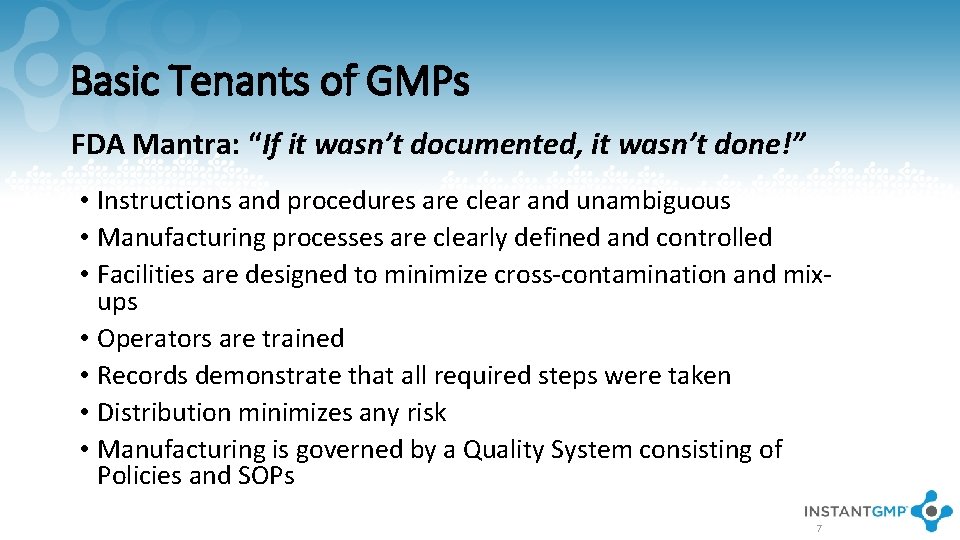 Basic Tenants of GMPs FDA Mantra: “If it wasn’t documented, it wasn’t done!” •