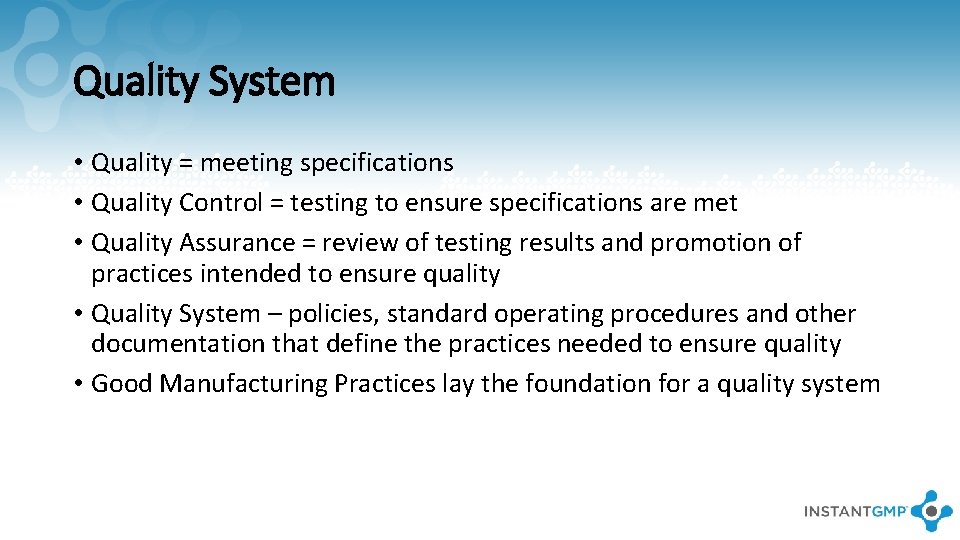 Quality System • Quality = meeting specifications • Quality Control = testing to ensure