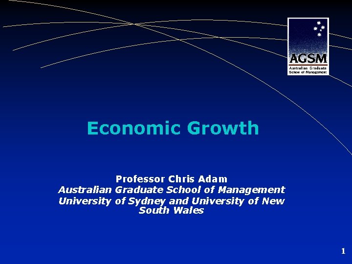 Economic Growth Professor Chris Adam Australian Graduate School of Management University of Sydney and