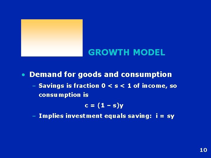 GROWTH MODEL • Demand for goods and consumption – Savings is fraction 0 <