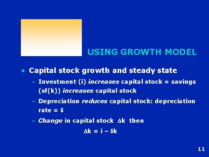 USING GROWTH MODEL • Capital stock growth and steady state – Investment (i) increases