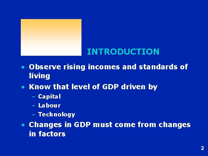 INTRODUCTION • Observe rising incomes and standards of living • Know that level of