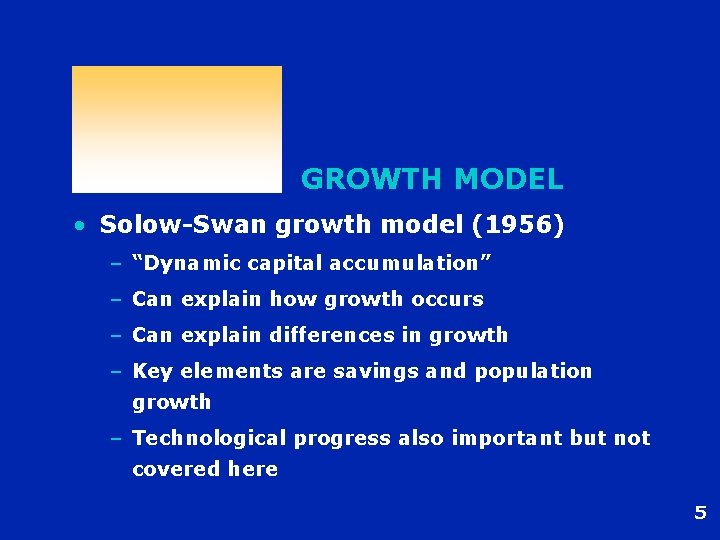 GROWTH MODEL • Solow-Swan growth model (1956) – “Dynamic capital accumulation” – Can explain