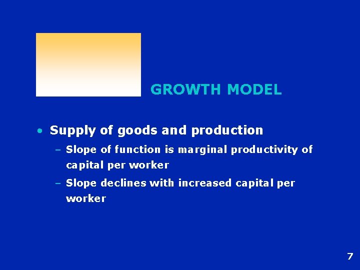 GROWTH MODEL • Supply of goods and production – Slope of function is marginal