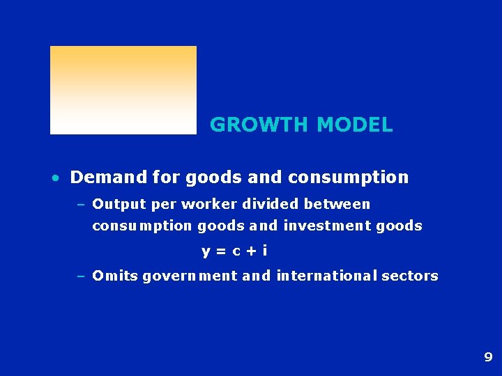 GROWTH MODEL • Demand for goods and consumption – Output per worker divided between