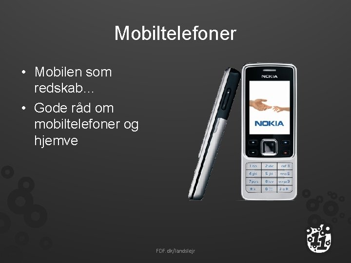 Mobiltelefoner • Mobilen som redskab… • Gode råd om mobiltelefoner og hjemve FDF. dk/landslejr