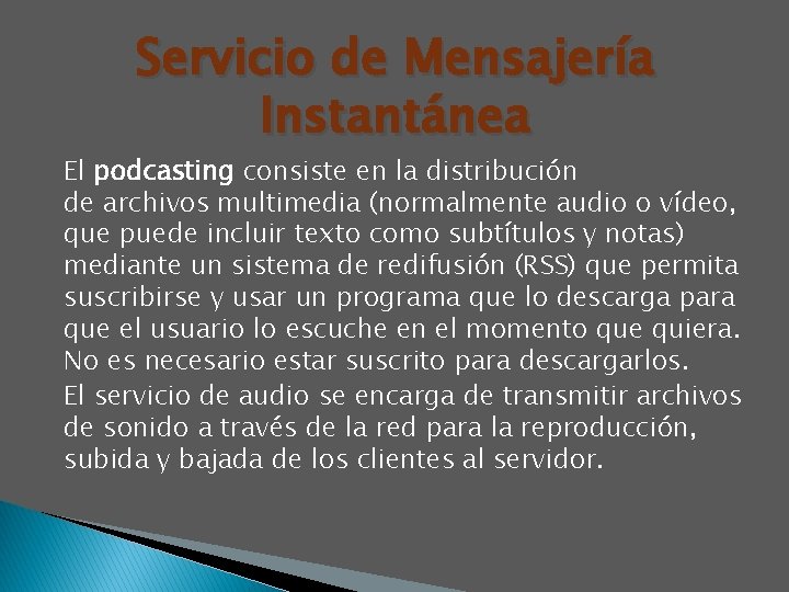 Servicio de Mensajería Instantánea El podcasting consiste en la distribución de archivos multimedia (normalmente