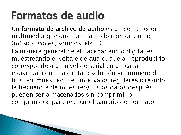 Formatos de audio Un formato de archivo de audio es un contenedor multimedia que