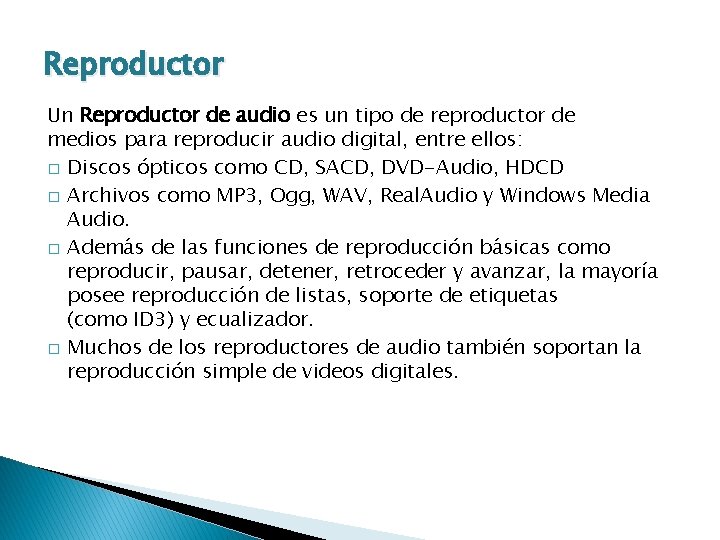 Reproductor Un Reproductor de audio es un tipo de reproductor de medios para reproducir