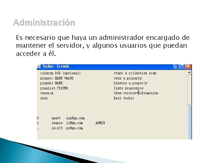 Administración Es necesario que haya un administrador encargado de mantener el servidor, y algunos