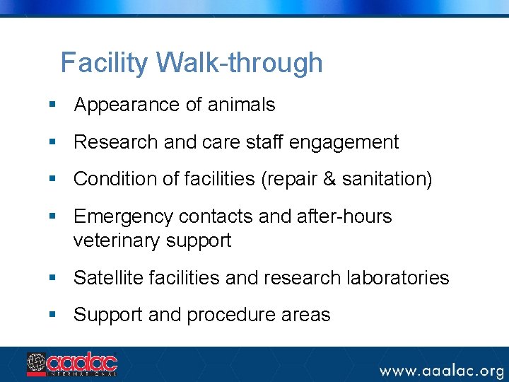 Facility Walk-through § Appearance of animals § Research and care staff engagement § Condition