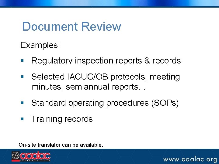 Document Review Examples: § Regulatory inspection reports & records § Selected IACUC/OB protocols, meeting